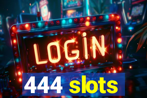 444 slots